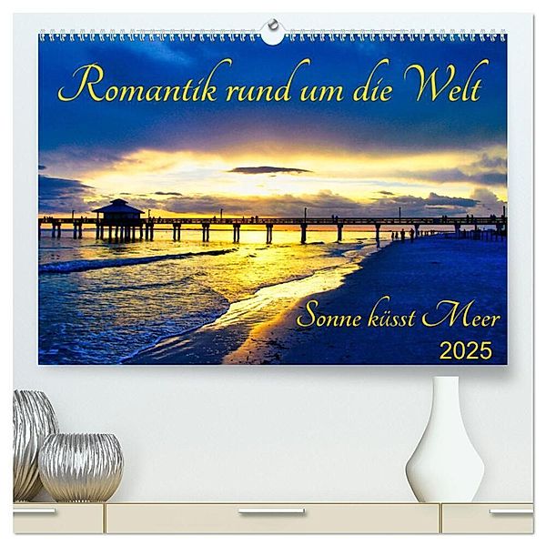 Romantik rund um die Welt - Sonne küsst Meer (hochwertiger Premium Wandkalender 2025 DIN A2 quer), Kunstdruck in Hochglanz, Calvendo, Astrid Schmid