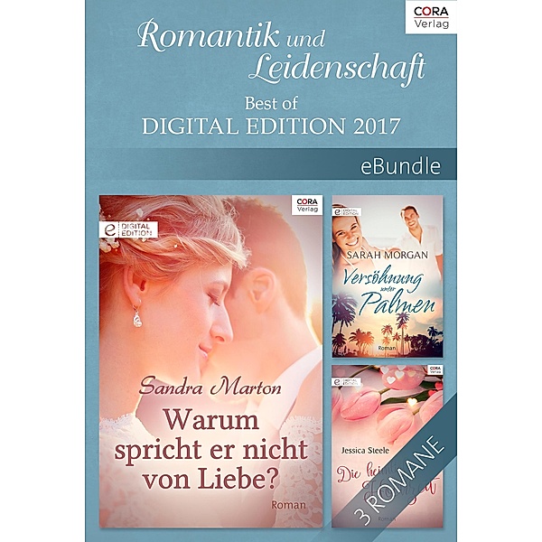Romantik und Leidenschaft - Best of Digital Edition 2017, Jessica Steele, Sarah Morgan, Sandra Marton