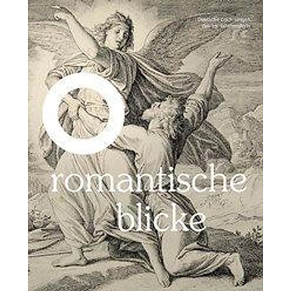 Romantische Blicke - Deutsche Zeichnungen des 19. Jahrhunderts