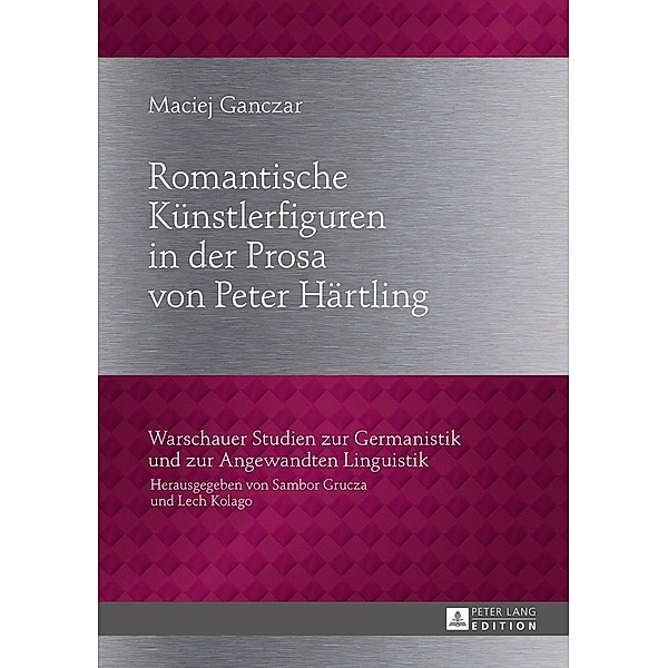 Romantische Kuenstlerfiguren in der Prosa von Peter Haertling, Ganczar Maciej Ganczar