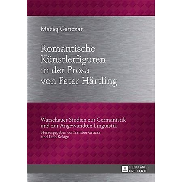 Romantische Kuenstlerfiguren in der Prosa von Peter Haertling, Maciej Ganczar