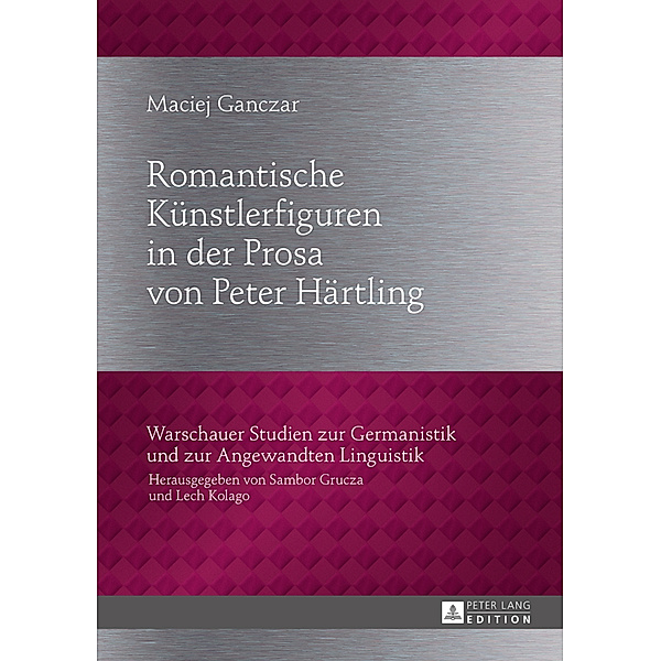 Romantische Künstlerfiguren in der Prosa von Peter Härtling / Warschauer Studien zur Germanistik und zur Angewandten Linguistik Bd.21, Maciej Ganczar
