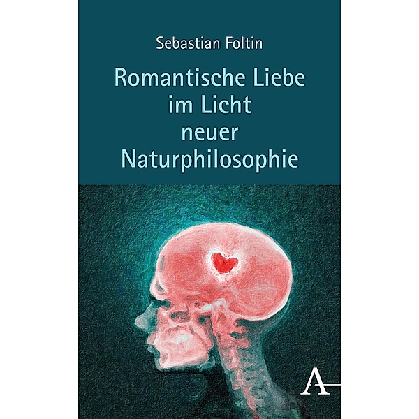 Romantische Liebe im Licht neuer Naturphilosophie, Sebastian Foltin