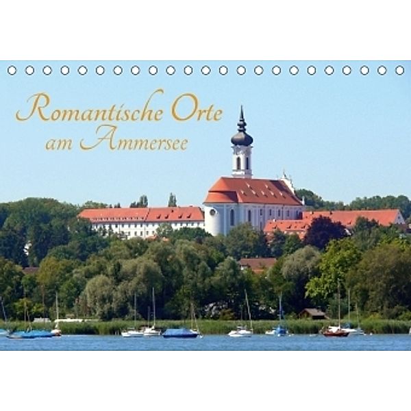 Romantische Orte am Ammersee (Tischkalender 2017 DIN A5 quer), Klaus-Peter Huschka