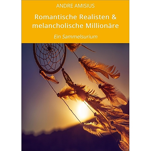 Romantische Realisten & melancholische Millionäre, Andre Amisius