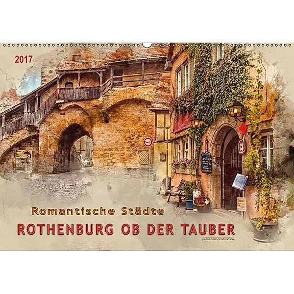 Romantische Städte - Rothenburg ob der Tauber (Wandkalender 2017 DIN A2 quer), Peter Roder