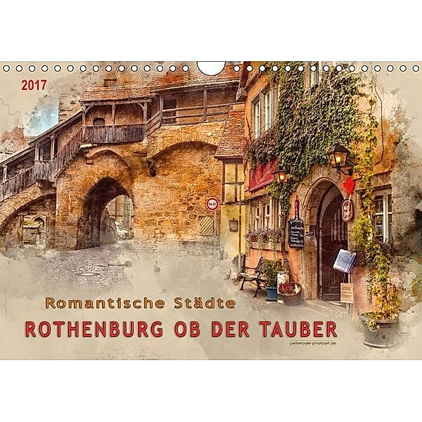 Romantische Städte - Rothenburg ob der Tauber (Wandkalender 2017 DIN A4 quer), Peter Roder