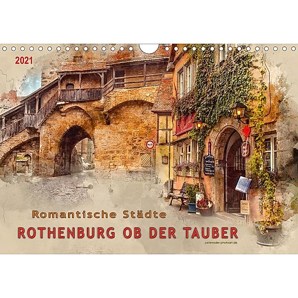 Romantische Städte - Rothenburg ob der Tauber (Wandkalender 2021 DIN A4 quer), Peter Roder