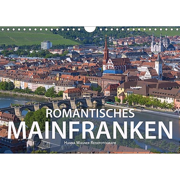 Romantisches Mainfranken (Wandkalender 2021 DIN A4 quer), Hanna Wagner