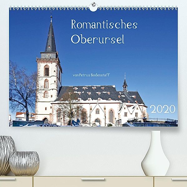 Romantisches Oberursel von Petrus Bodenstaff (Premium, hochwertiger DIN A2 Wandkalender 2020, Kunstdruck in Hochglanz), Petrus Bodenstaff