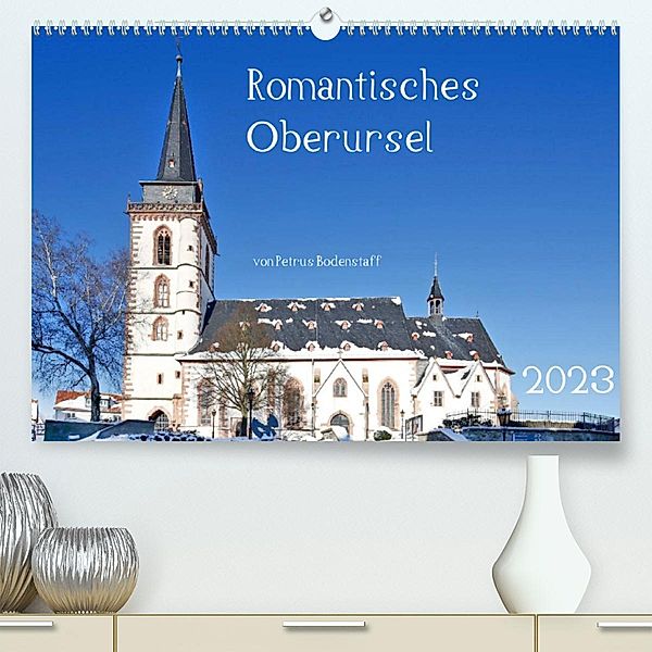 Romantisches Oberursel von Petrus Bodenstaff (Premium, hochwertiger DIN A2 Wandkalender 2023, Kunstdruck in Hochglanz), Petrus Bodenstaff