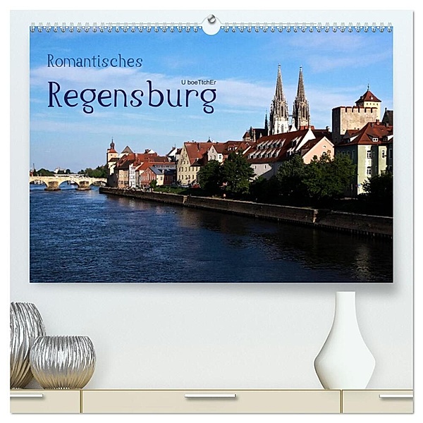 Romantisches Regensburg (hochwertiger Premium Wandkalender 2025 DIN A2 quer), Kunstdruck in Hochglanz, Calvendo, U boeTtchEr