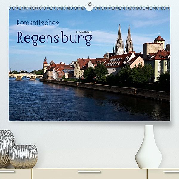 Romantisches Regensburg (Premium-Kalender 2020 DIN A2 quer), U boeTtchEr