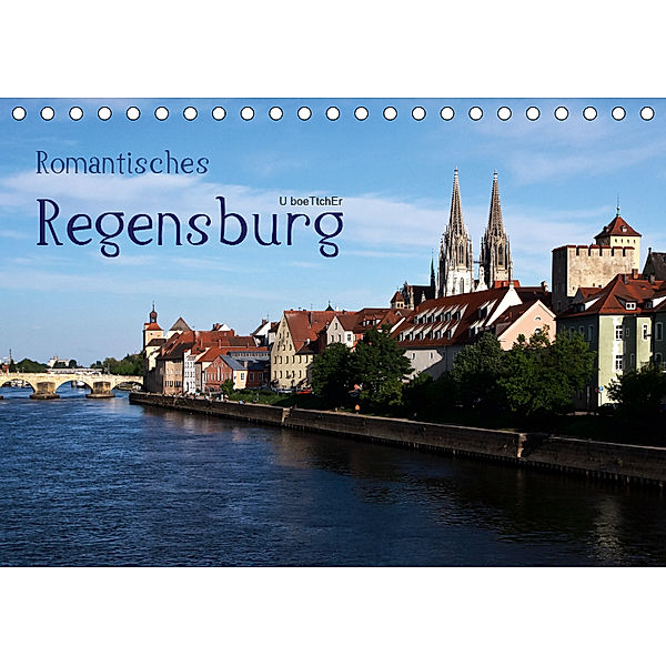 Romantisches Regensburg (Tischkalender 2019 DIN A5 quer), U. Boettcher