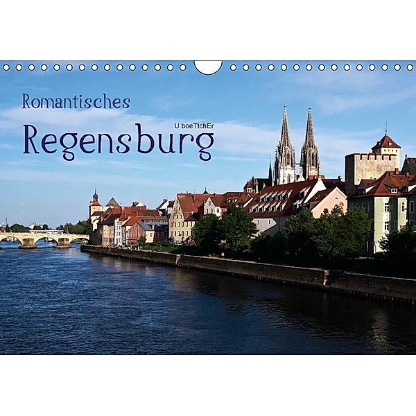 Romantisches Regensburg (Wandkalender 2017 DIN A4 quer), U. Boettcher