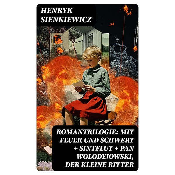 Romantrilogie: Mit Feuer und Schwert + Sintflut + Pan Wolodyjowski, der kleine Ritter, Henryk Sienkiewicz