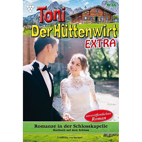 Romanze in der Schlosskapelle / Toni der Hüttenwirt Extra Bd.66, Friederike von Buchner