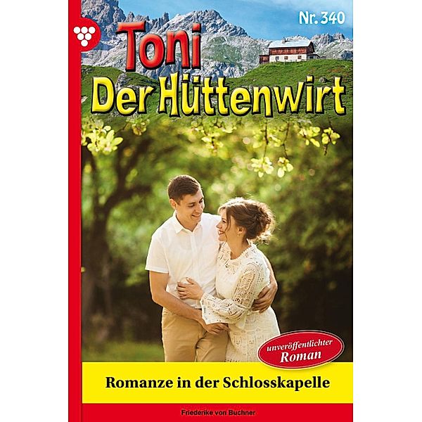 Romanze in der Schlosskapelle / Toni der Hüttenwirt Bd.340, Friederike von Buchner