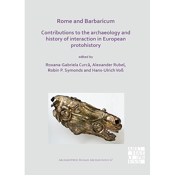 Rome and Barbaricum: Contributions to the Archaeology and History of Interaction in European Protohistory / Archaeopress Roman Archaeology