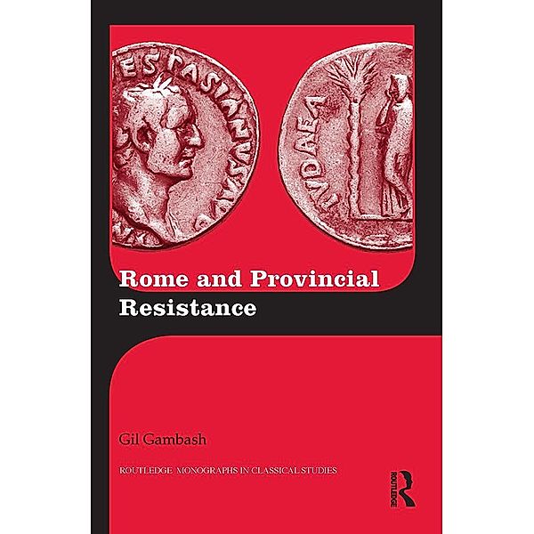 Rome and Provincial Resistance / Routledge Monographs in Classical Studies, Gil Gambash