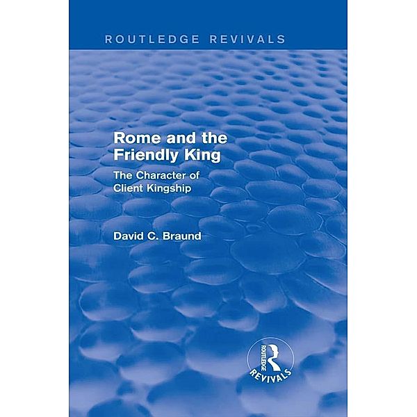 Rome and the Friendly King (Routledge Revivals) / Routledge Revivals, David Braund
