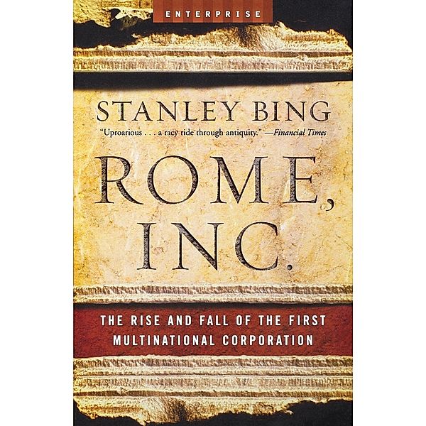 Rome, Inc.: The Rise and Fall of the First Multinational Corporation, Stanley Bing