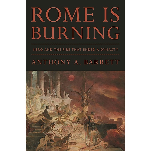 Rome Is Burning / Turning Points in Ancient History Bd.9, Anthony A. Barrett