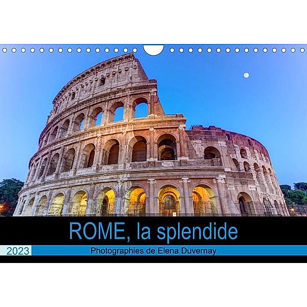 Rome, la splendide (Calendrier mural 2023 DIN A4 horizontal), Elena Duvernay