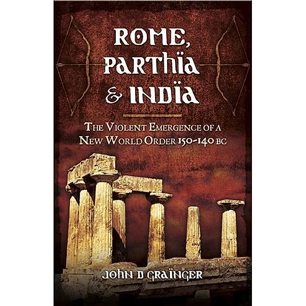 Rome, Parthia and India, John D Grainger