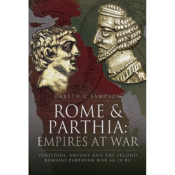 Rome & Parthia: Empires at War, Gareth C. Sampson