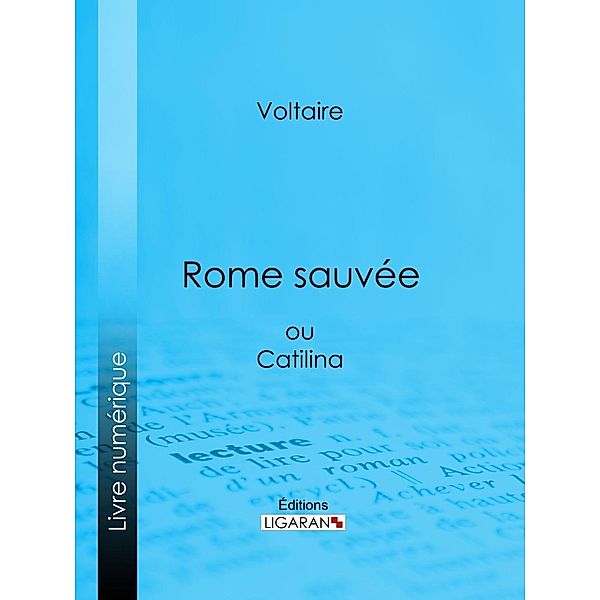Rome sauvée, Voltaire, Ligaran