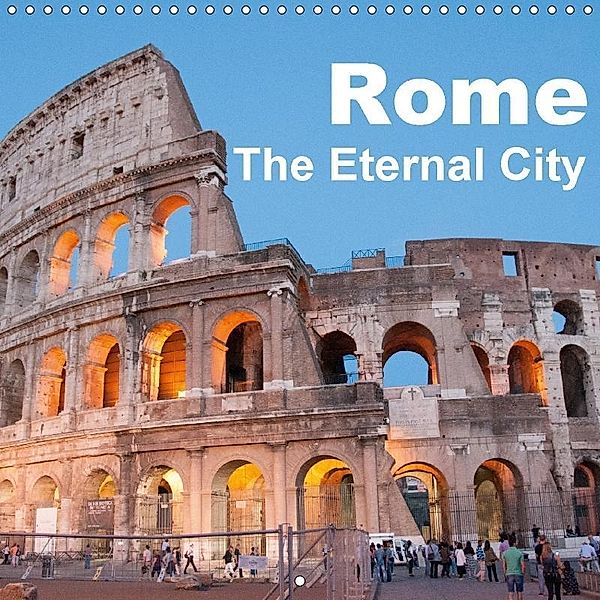 Rome The Eternal City (Wall Calendar 2018 300 × 300 mm Square), Rudolf J. Strutz