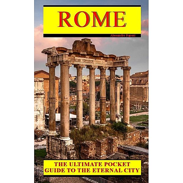 ROME - The Ultimate Pocket Guide to the Eternal City (AR Travel Guide) / AR Travel Guide, Alessandro Raponi
