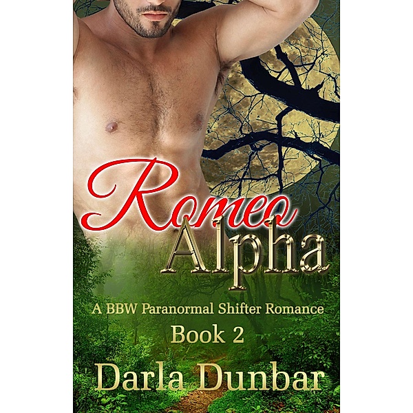 Romeo Alpha - Book 2 (The Romeo Alpha BBW Paranormal Shifter Romance Series, #2) / The Romeo Alpha BBW Paranormal Shifter Romance Series, Darla Dunbar