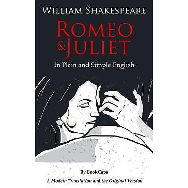 Romeo and Juliet In Plain and Simple English / Classics Retold Bd.1, William Shakespeare