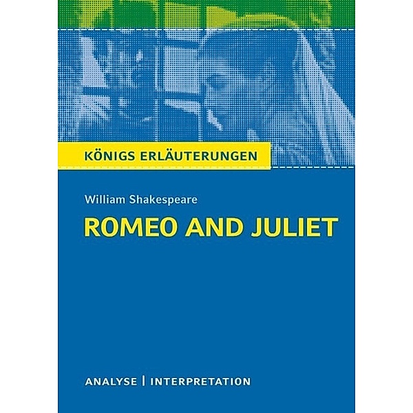 Romeo and Juliet - Romeo und Julia von William Shakespeare. Königs Erläuterungen. / Königs Erläuterungen Bd.55, Tamara Kutscher, William Shakespeare