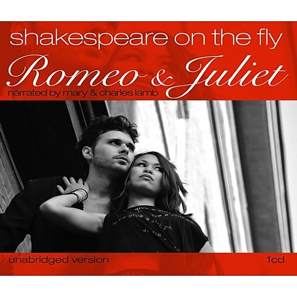 Romeo and Juliet: Shakespeare on the Fly, William Shakespeare