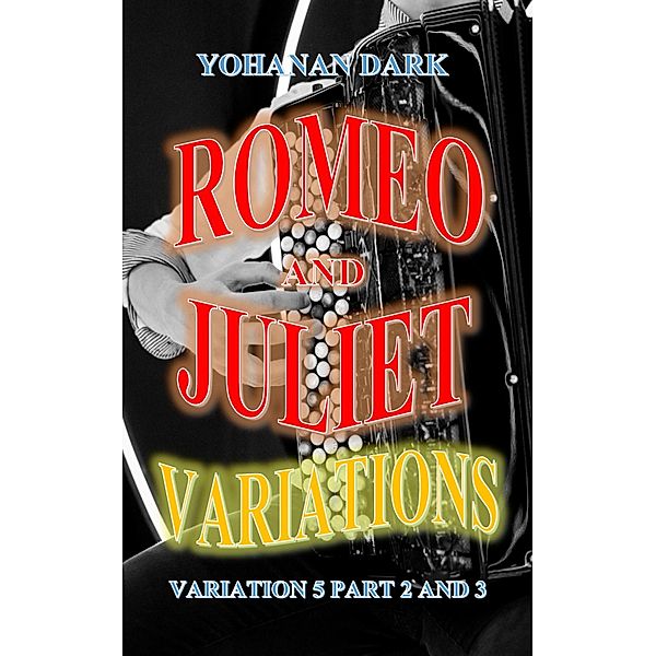 Romeo and Juliet Variations: Variation 5 Part 2 and 3 / Romeo and Juliet Variations, Yohanan Dark