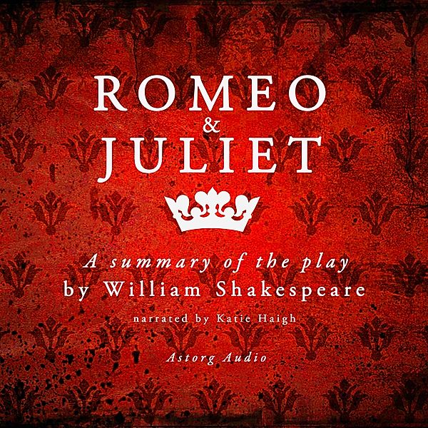 Romeo & Juliet by Shakespeare, a summary of the play, William Shakespeare