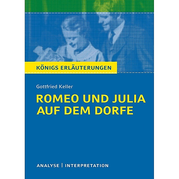 Romeo und Julia auf dem Dorfe. Königs Erläuterungen., Walburga Freund-Spork, Gottfried Keller