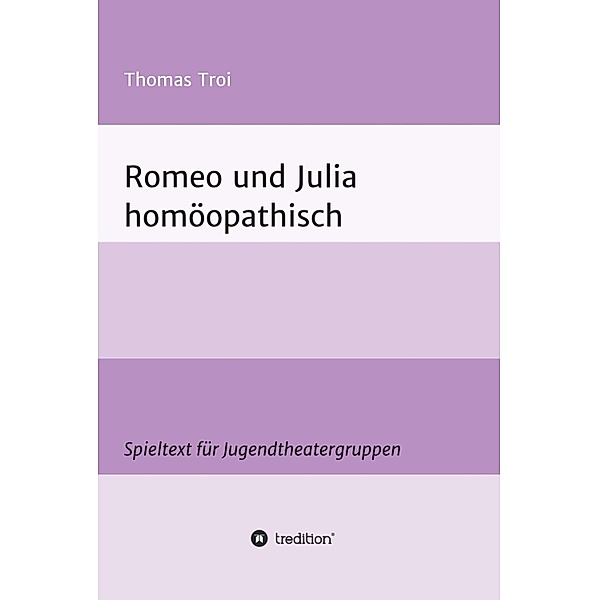 Romeo und Julia homöopathisch / TPZ Brixen - Stücke Bd.3, Thomas Troi