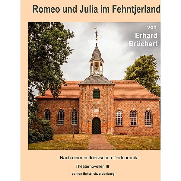 Romeo und Julia im Fehntjerland / Theaternovellen Bd.3, Erhard Brüchert