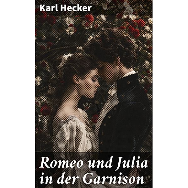 Romeo und Julia in der Garnison, Karl Hecker