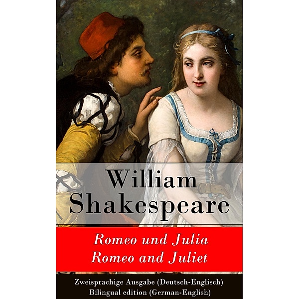 Romeo und Julia / Romeo and Juliet - Zweisprachige Ausgabe (Deutsch-Englisch), William Shakespeare