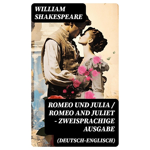Romeo und Julia / Romeo and Juliet - Zweisprachige Ausgabe (Deutsch-Englisch), William Shakespeare