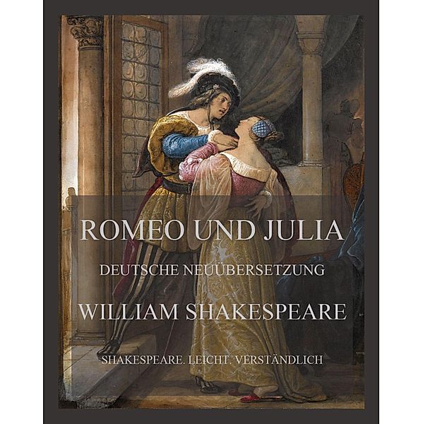 Romeo und Julia / Shakespeare. Leicht. Verständlich. Bd.1, William Shakespeare