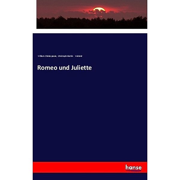 Romeo und Juliette, William Shakespeare, Christoph Martin Wieland