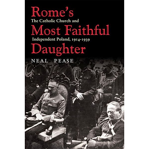 Rome's Most Faithful Daughter / Polish and Polish-American Studies Series, Neal Pease