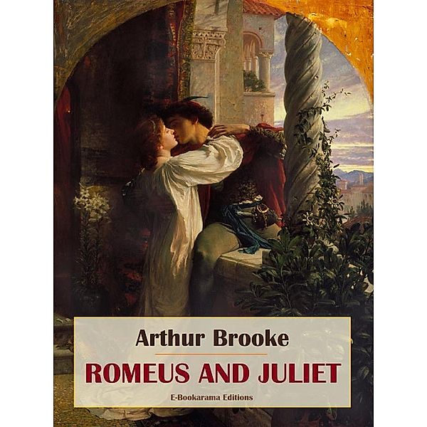 Romeus and Juliet, Arthur Brooke