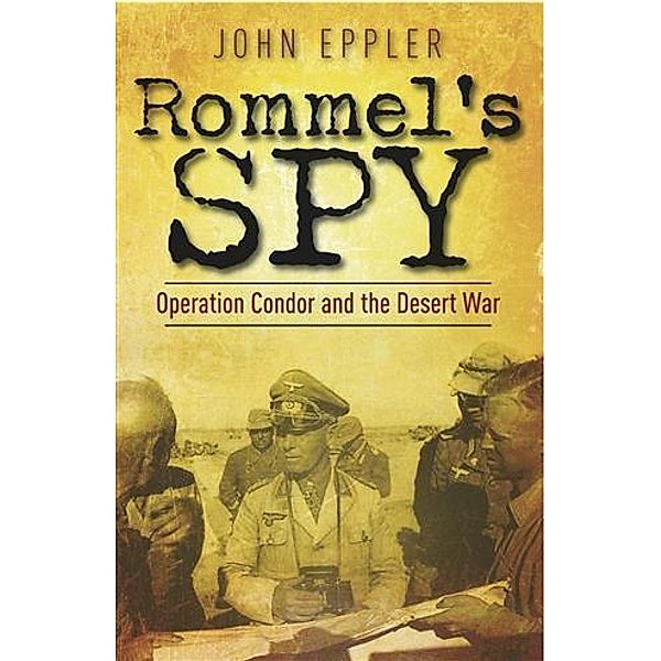 Rommel's Spy, John Eppler